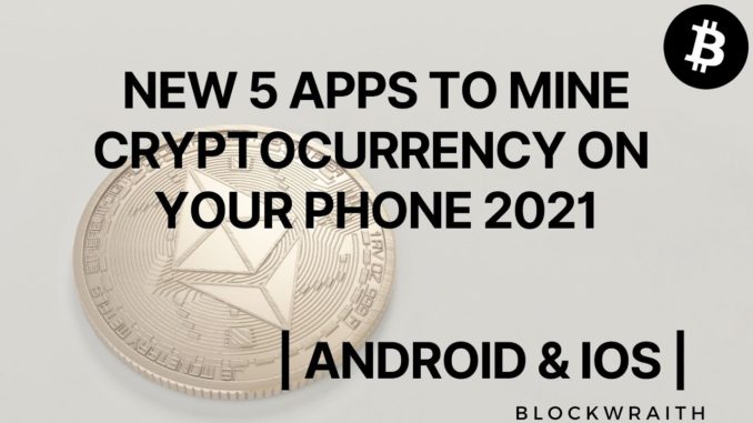 Top 5 New Cryptocurrency Mining Apps on Mobile Android | IOS  2021 | Blockwraith