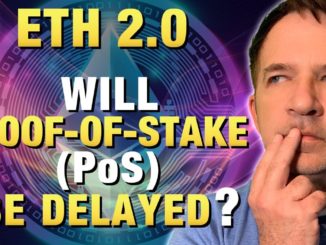 Will Ethereum 2.0 Proof-of-Stake (PoS) be Delayed ?