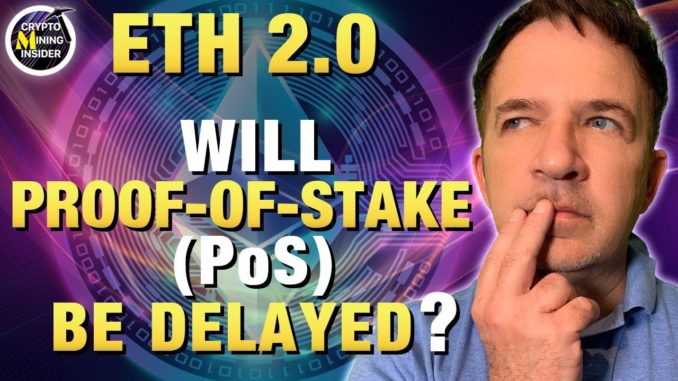 Will Ethereum 2.0 Proof-of-Stake (PoS) be Delayed ?